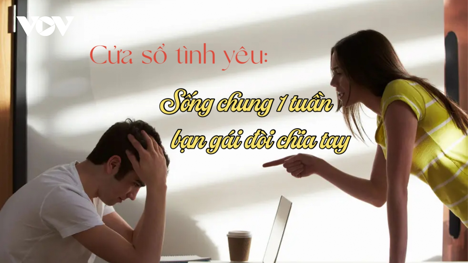 Sống chung 1 tuần, bạn gái bất ngờ đòi chia tay